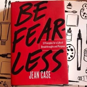Be Fearless: 5 Principles for a Life of Breakthroughs and Purpose by Jean Case